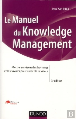 Bertrand.pt - Manuel Du Knowledge Management ; Mettre En Réseau Les Hommes Et Les Savoirs Pour Créer De La Valeur (3e Édition)