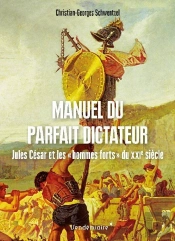 Manuel Du Parfait Dictateur : Jules César Et Les Hommes
