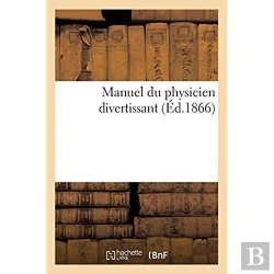 Bertrand.pt - Manuel Du Physicien Divertissant Ou Recueil D'Experiences Tirees De La Physique