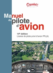 Manuel Du Pilote D'Avion ; Licence De Pilote Privé D'Avion Ppl (A) (14e Édition)