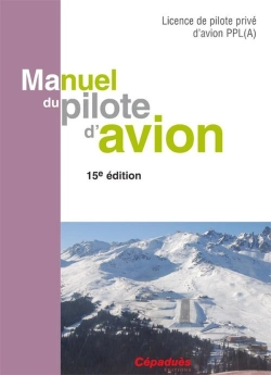 Bertrand.pt - Manuel Du Pilote D'Avion ; Licence De Pilote Privé D'Avion Ppl(A) (15e Édition)