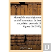 Manuel Du Prestidigitateur Ou De L'Escamoteur De Bon Ton, Edition Ornee De 29 Figures