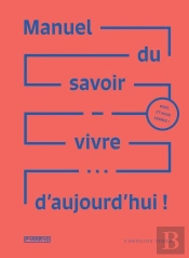 Manuel Du Savoir Vivre... D'Aujourd'Hui !