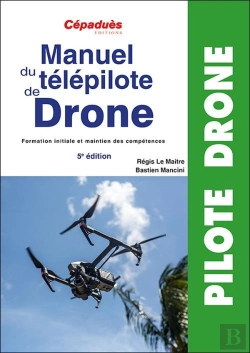 Bertrand.pt - Manuel Du Télépilote De Drone : Formation Initiale Et Maintien Des Compétences (5e Édition)