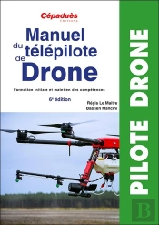 Manuel Du Télépilote De Drone : Formation Initiale Et Maintien Des Compétences (6e Édition)