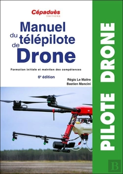 Bertrand.pt - Manuel Du Télépilote De Drone : Formation Initiale Et Maintien Des Compétences (6e Édition)
