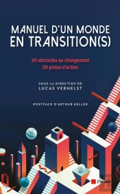 Manuel D'Un Monde En Transition(S) : 101 Obstacles Au Changement, 101 Pistes D'Action