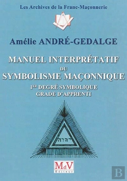 Bertrand.pt - Manuel Interprétatif Du Symbolisme Maçonnique ; 1er Degré Symbolique