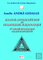 Manuel Interprétatif Du Symbolisme Maçonnique : 1er Degré Symbolique, Grade D'Apprenti (4e Édition)
