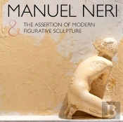 Manuel Neri And The Assertion Of Modern Figurative Sculpture