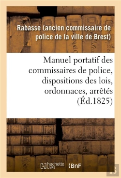 Bertrand.pt - Manuel Portatif Des Commissaires De Police, Contenant Sommairement, Et Par Ordre Alphabetique