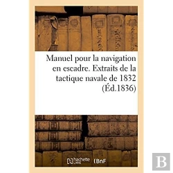 Bertrand.pt - Manuel Pour La Navigation En Escadre. Extraits De La Tactique Navale De 1832