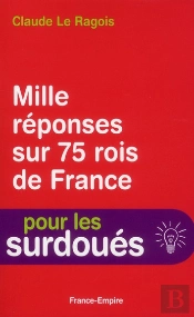 Manuel Pour Les Surdoues : 1000 Questions Et Reponses Sur 75 Rois Qui Ont Fait La France
