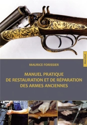 Manuel Pratique De Restauration Et De Réparation Des Armes Anciennes