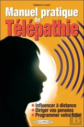 Manuel Pratique De Télépathie ; Influencer À Distance, Diriger Vos Pensées, Programmer Votre Futur