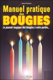 Manuel Pratique Des Bougies : Le Pouvoir Magique Des Bougies À Votre Portée...