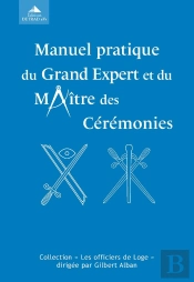 Manuel Pratique Du Grand Expert Et Du Maître Des Cérémonies Ou L'Exécution Correcte Des Rituels Aux Trois Degrés