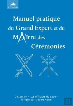 Bertrand.pt - Manuel Pratique Du Grand Expert Et Du Maître Des Cérémonies Ou L'Exécution Correcte Des Rituels Aux Trois Degrés