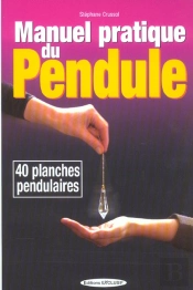 Manuel Pratique Du Pendule ; 40 Cadrans Pendulaires