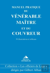 Manuel Pratique Du Vénérable Maître Et Du Couvreur
