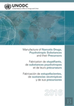Bertrand.pt - Manufacture Of Narcotic Drugs, Psychotropic Substances And Their Precursors 2016