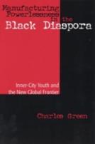 Manufacturing Powerlessness In The Black Diaspora