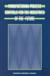 Manufacturing Process Controls For The Industries Of The Future