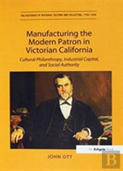 Manufacturing The Modern Patron In Victorian California