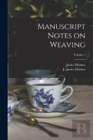 Manuscript Notes On Weaving; Volume 1