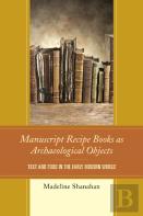 Manuscript Recipe Books As Archaeological Objects