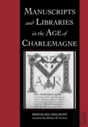 Manuscripts And Libraries In The Age Of Charlemagne