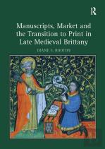 Manuscripts, Market And The Transition To Print In Late Medieval Brittany