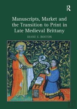 Bertrand.pt - Manuscripts, Market And The Transition To Print In Late Medieval Brittany