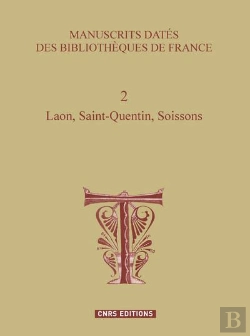 Bertrand.pt - Manuscrits Datés Des Bibliothèques De France T.2 ; Laon, Saint-Quentin, Soissons