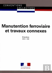 Manutention Ferroviaire Et Travaux Connexes ; Convention Collective Nationale Étendue, Idcc 538 (8e Édition)