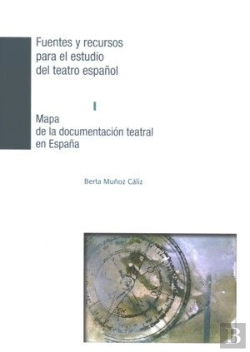 Bertrand.pt - Mapa De La Documentación Teatral En España. Fuentes Y Recursos Para El Estudio Del Teatro Español I