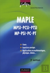 Maple ; Cours Et Applications ; Mpsi, Pcsi, Ptsi, Mp, Psi, Pc, Pt (3e Édition)