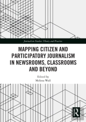 Mapping Citizen And Participatory Journalism In Newsrooms, Classrooms And Beyond