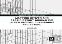 Mapping Citizen And Participatory Journalism In Newsrooms, Classrooms And Beyond