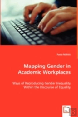 Bertrand.pt - Mapping Gender In Academic Workplaces - Ways Of Reproducing Gender Inequality Within The Discourse Of Equality