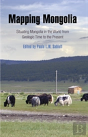 Mapping Mongolia Â€“ Situating Mongolia In The World From Geologic Time To The Present