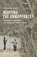 Mapping The Unmappable? Â€“ Cartographic Explorations With Indigenous Peoples In Africa