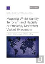 Mapping White Identity Terrorism And Racially Or Ethnically Motivated Violent Extremism