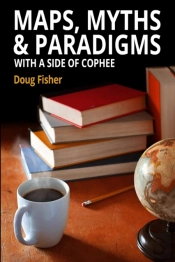 Maps, Myths   Paradigms: With A Side Of