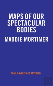 Maps Of Our Spectacular Bodies