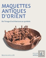 Maquettes Antiques D'Orient ; De L'Image D'Architecture Au Symbole