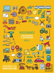 Maquinando. Máquinas E Inventos (Nivel I). Aprendo Con Proyectos