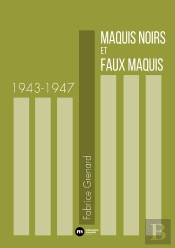 Maquis Noirs Et Faux Maquis 1943-1947