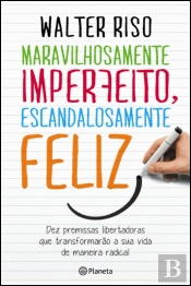 Maravilhosamente Imperfeito, Escandalosamente Feliz