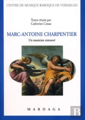 Marc-Antoine Charpentier : Un Musicien Retrouvé
